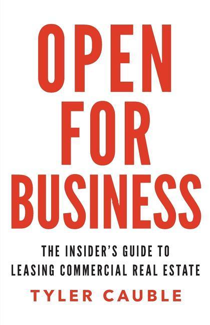 Open for Business: The Insider‘s Guide to Leasing Commercial Real Estate