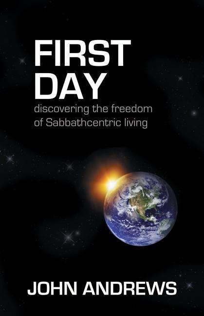 First Day: Discovering the freedom of Sabbathcentric living