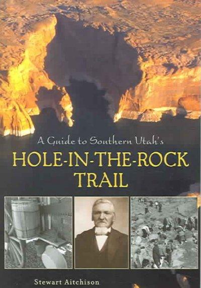 A Guide to Southern Utah's Hole-In-The-Rock Trail - Stewart Aitchison
