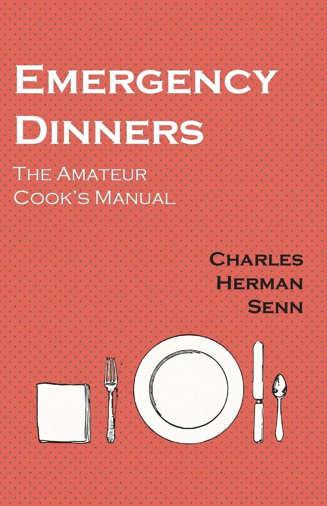 Emergency Dinners - The Amateur Cook‘s Manual