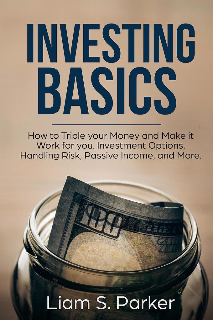 Investing Basics: How to Triple your Money and Make it Work for you. Investment Options Handling Risk Passive Income and More. (Money Makeover Revolution)