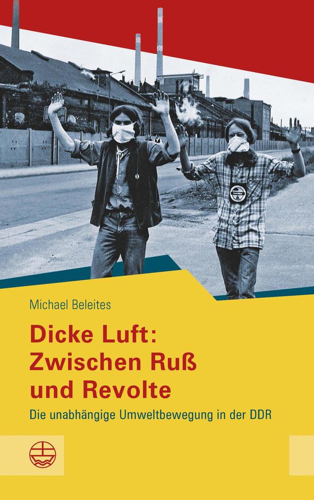 Dicke Luft: Zwischen Ruß und Revolte - Michael Beleites