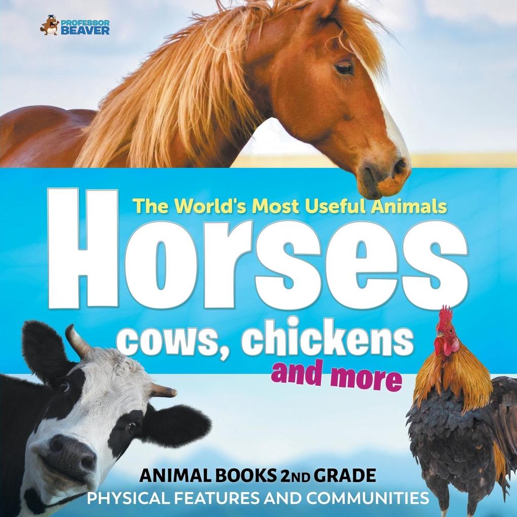 The World‘s Most Useful Animals - Horses Cows Chickens and More - Animal Books 2nd Grade | Physical Features and Communities