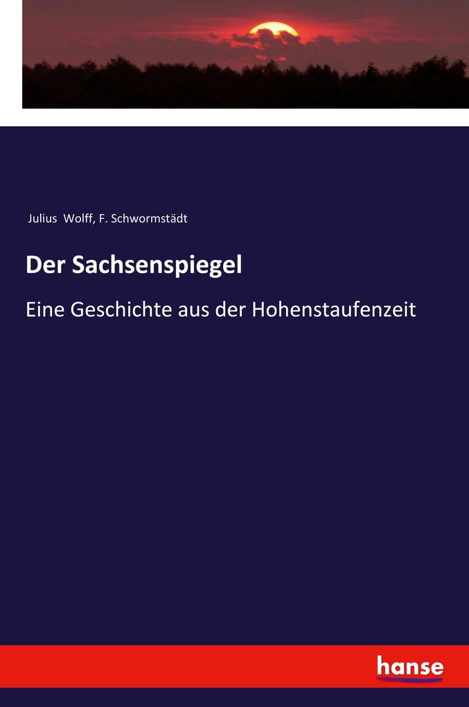 Der Sachsenspiegel - Julius Wolff/ F. Schwormstädt