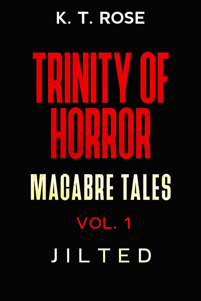 Jilted (Trinity of Horror: Macabre Tales #1)