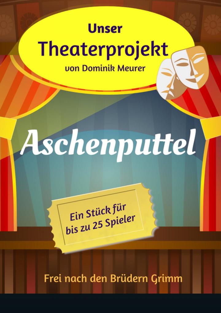 Unser Theaterprojekt Band 12 - Aschenputtel