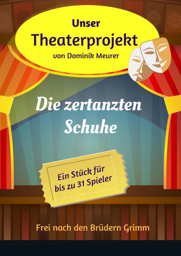 Unser Theaterprojekt Band 7 - Die zertanzten Schuhe - Dominik Meurer