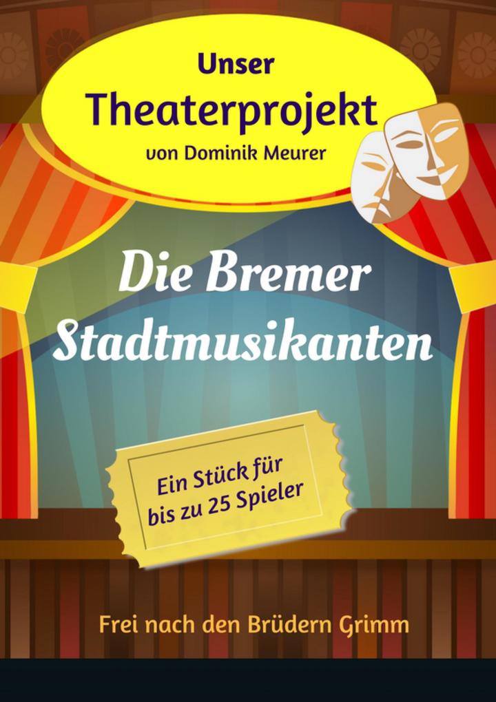 Unser Theaterprojekt Band 13 - Die Bremer Stadtmusikanten