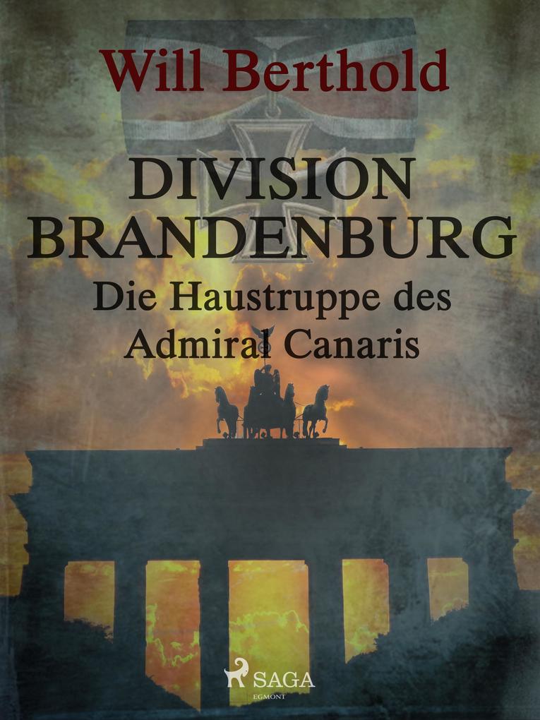 Division Brandenburg - Die Haustruppe des Admiral Canaris - Berthold Will Berthold