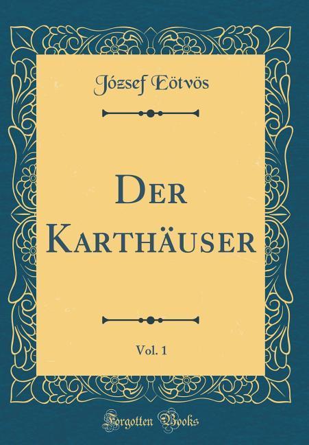 Der Karthäuser, Vol. 1 (Classic Reprint) als Buch von József Eötvös - József Eötvös