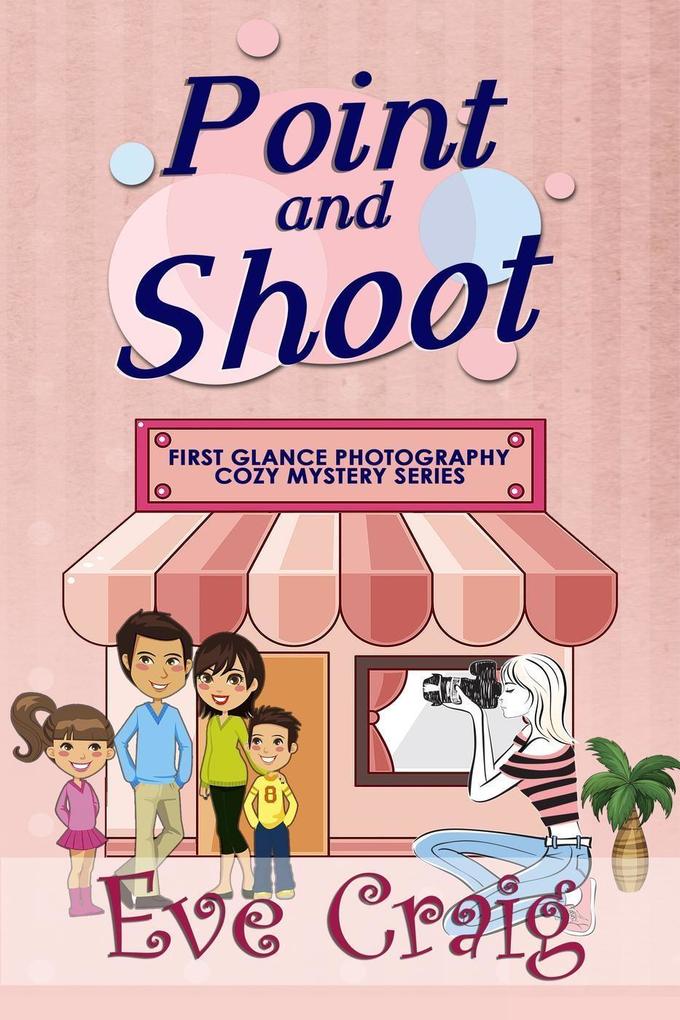 Point and Shoot (First Glance Photography Cozy Mystery Series #4)