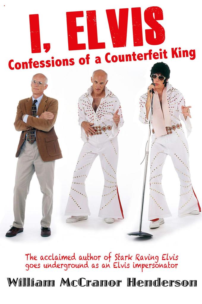 I Elvis Confessions of a Counterfeit King