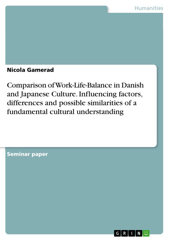 Comparison of Work-Life-Balance in Danish and Japanese Culture. Influencing factors differences and possible similarities of a fundamental cultural understanding