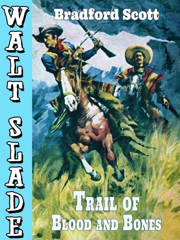 Trail of Blood and Bones: A Walt Slade Western