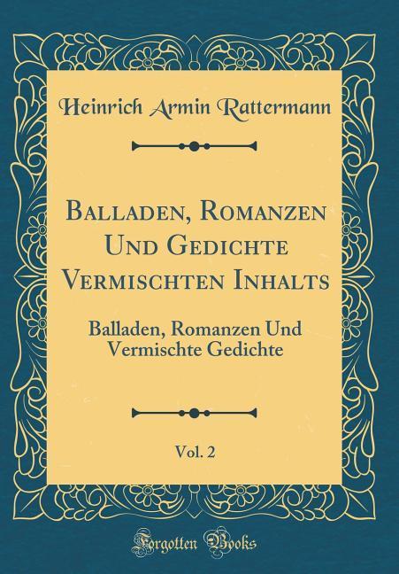 Balladen, Romanzen Und Gedichte Vermischten Inhalts, Vol. 2: Balladen, Romanzen Und Vermischte Gedichte (Classic Reprint)