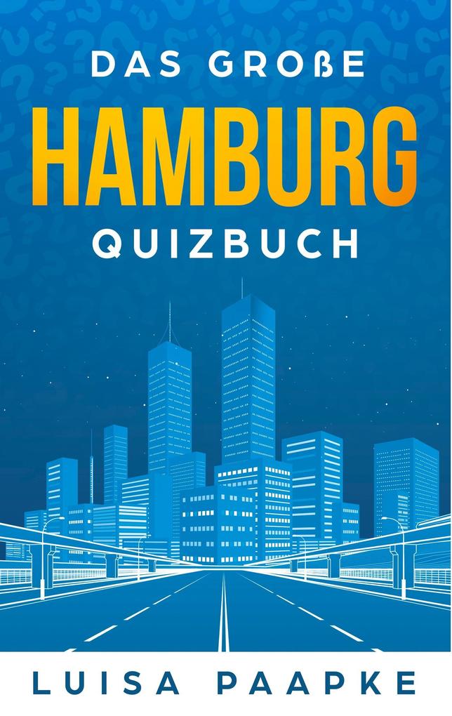 Hamburg: Das Quizbuch von der Reeperbahn über den Fischmarkt bis zur Elbphilharmonie