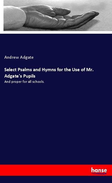 Select Psalms and Hymns for the Use of Mr. Adgate‘s Pupils