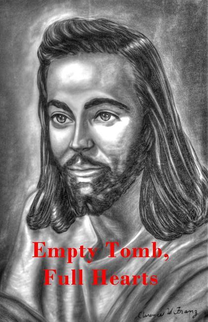 Empty Tomb Full Hearts: A Selection of Testimonies Among Those Who Saw the Risen Christ