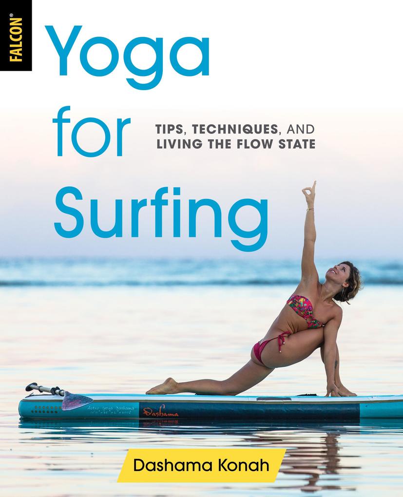Yoga for Surfing: Tips Techniques and Living the Flow State