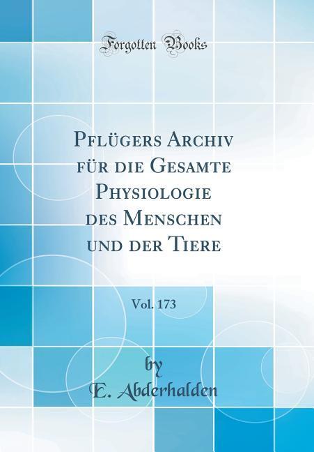 Pflügers Archiv für die Gesamte Physiologie des Menschen und der Tiere, Vol. 173 (Classic Reprint) als Buch von E. Abderhalden