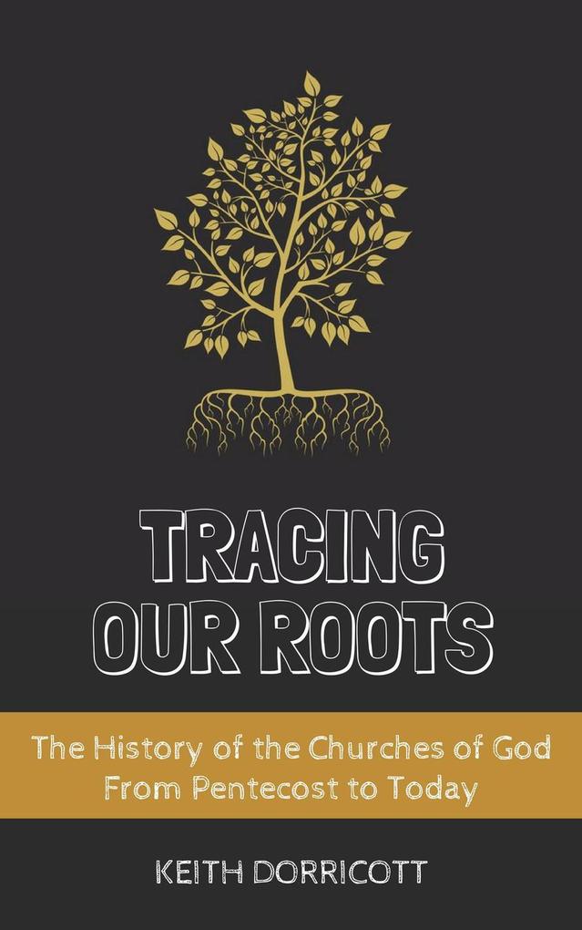 Tracing Our Roots - The History of the Churches of God From Pentecost to Today
