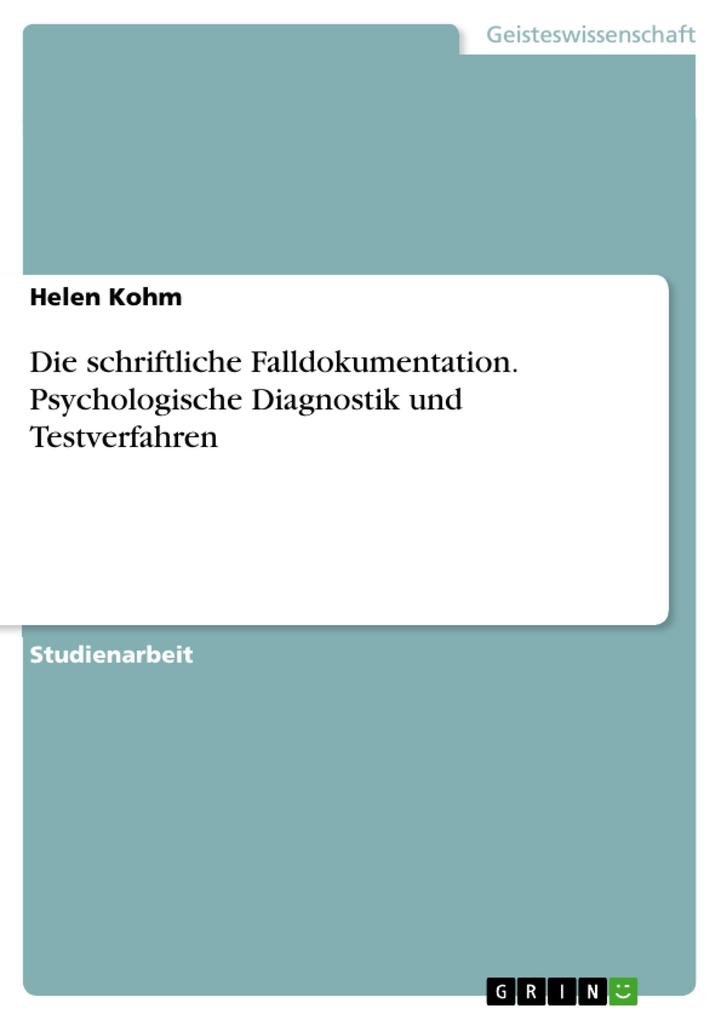 Die schriftliche Falldokumentation. Psychologische Diagnostik und Testverfahren