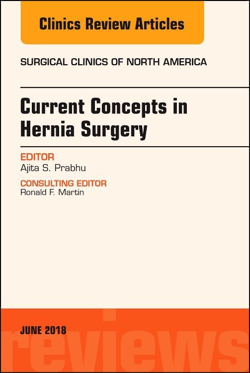 Current Concepts in Hernia Surgery An Issue of Surgical Clinics