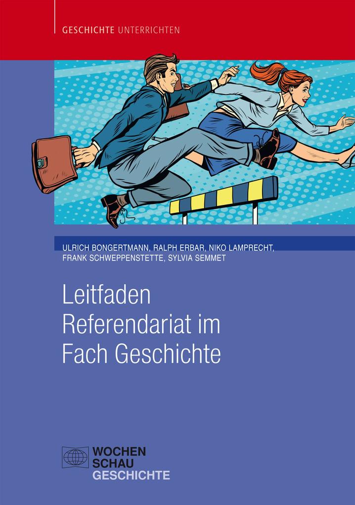 Leitfaden Referendariat im Fach Geschichte - Ulrich Bongertmann/ Ralph Erbar/ Niko Lamprecht/ Sylvia Semmet/ Frank Schweppenstette