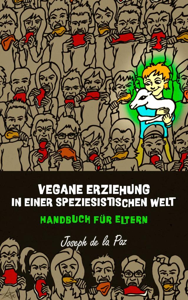Vegane Erziehung in einer speziesistischen Welt - Handbuch fur Eltern