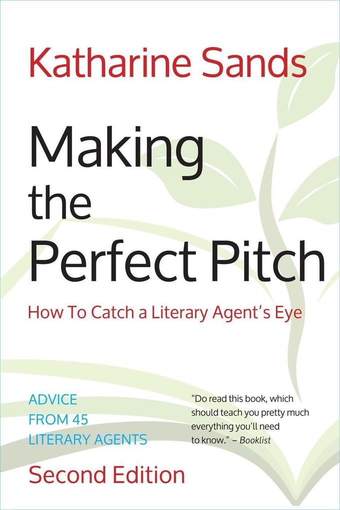 Making the Perfect Pitch: How To Catch a Literary Agent‘s Eye (2nd Ed.)