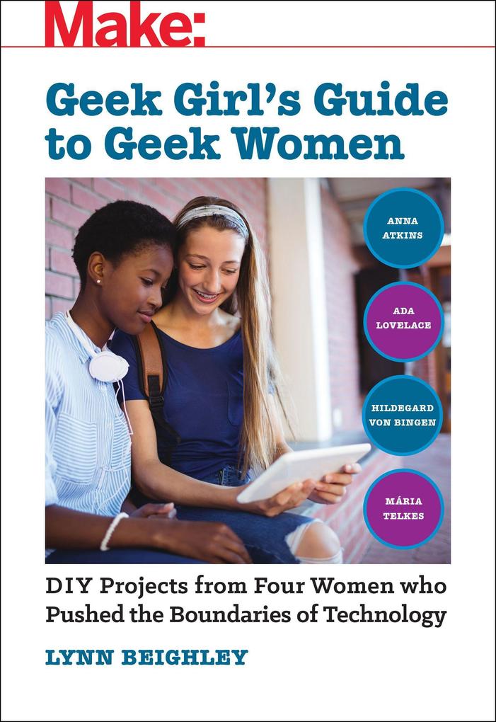Geek Girl‘s Guide to Geek Women: An Examination of Four Who Pushed the Boundaries of Technology
