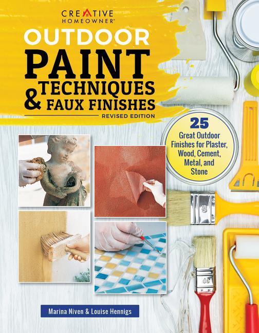 Outdoor Paint Techniques and Faux Finishes Revised Edition: 25 Great Outdoor Finishes for Plaster Wood Cement Metal and Stone