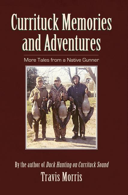 Currituck Memories and Adventures: More Tales from a Native Gunner