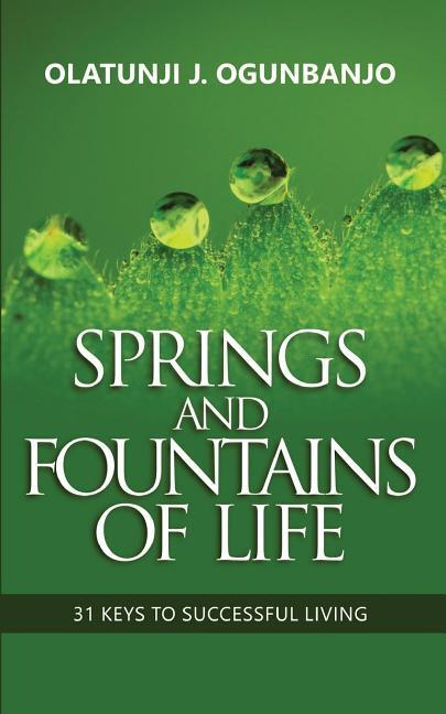 Springs and Fountains of Life: 31 Keys to Successful Living
