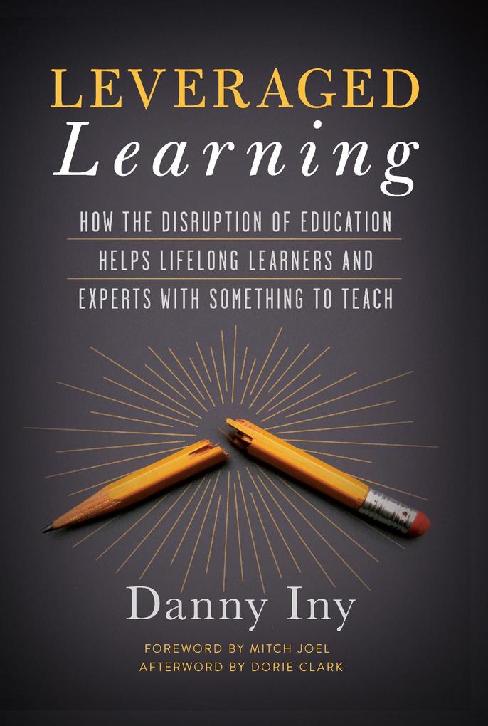 Leveraged Learning: How the Disruption of Education Helps Lifelong Learners and Experts with Something to Teach