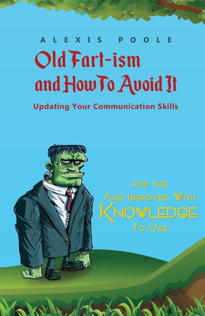 Old Fart-ism and How To Avoid It - Updating Your Communication Skills