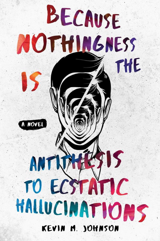 Because Nothingness is the Antithesis to Ecstatic Hallucinations