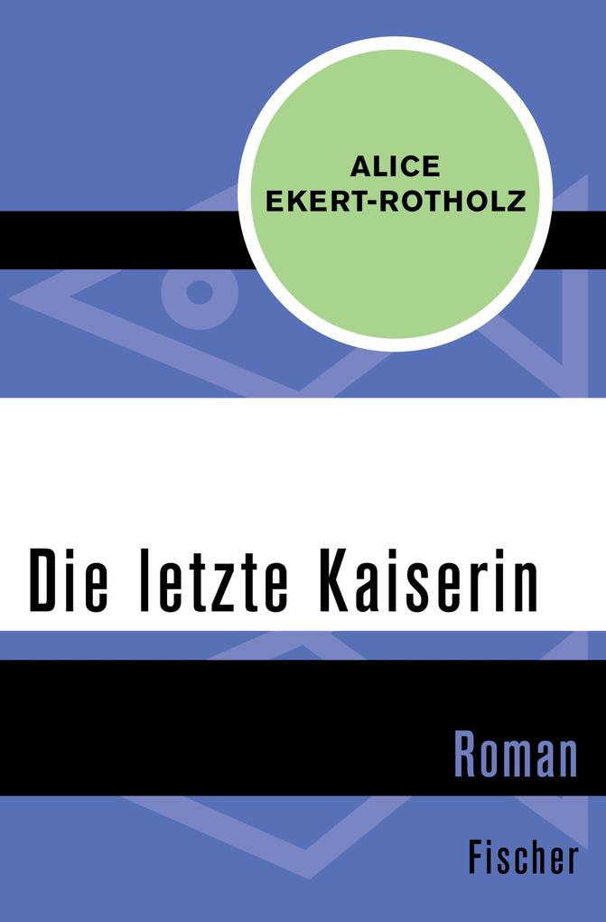Die letzte Kaiserin - Alice Ekert-Rotholz