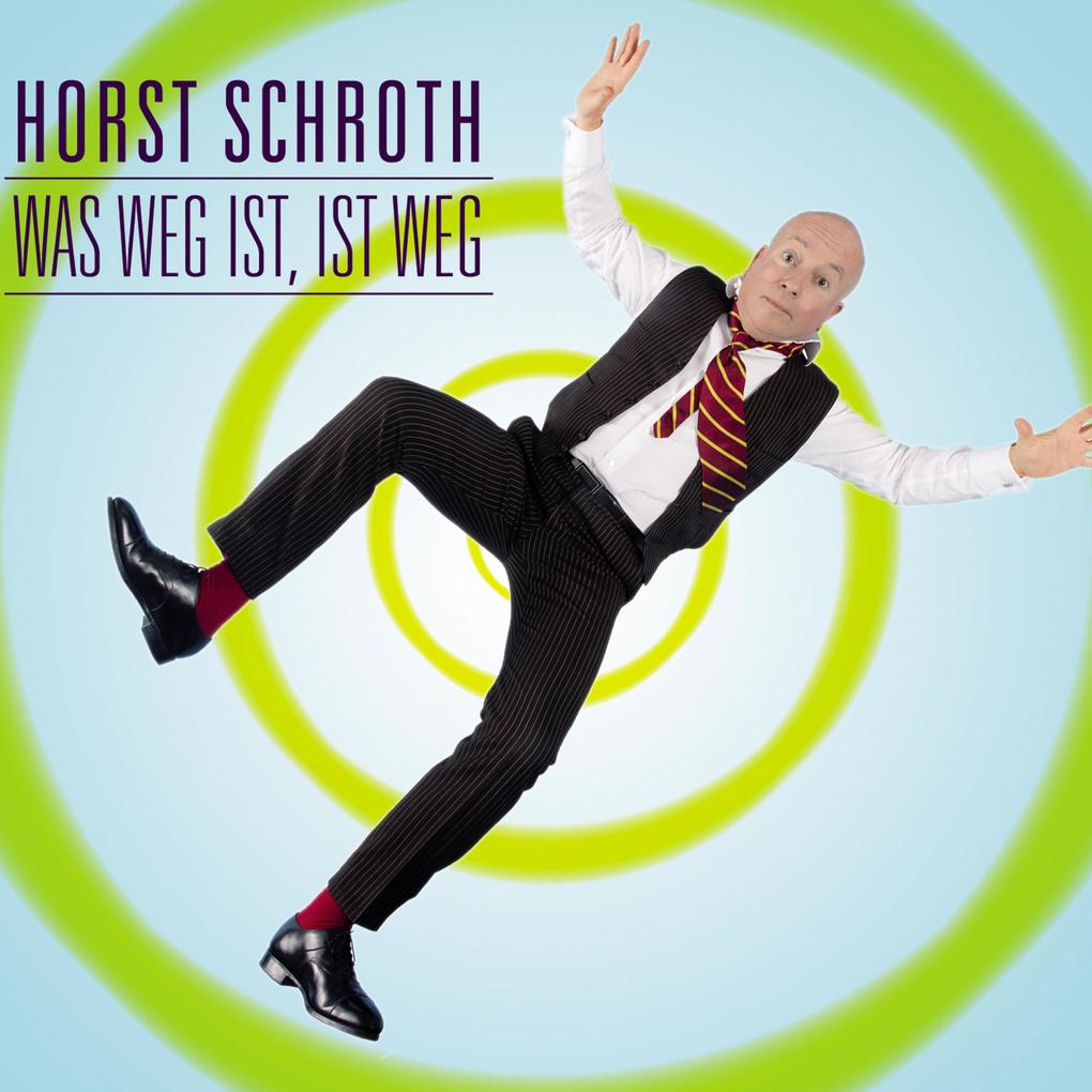 Horst Schroth Was weg ist ist weg