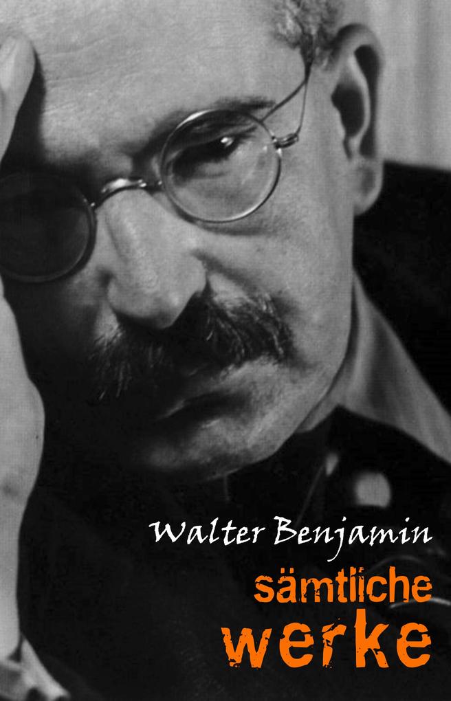 Walter Benjamin: Samtliche Werke