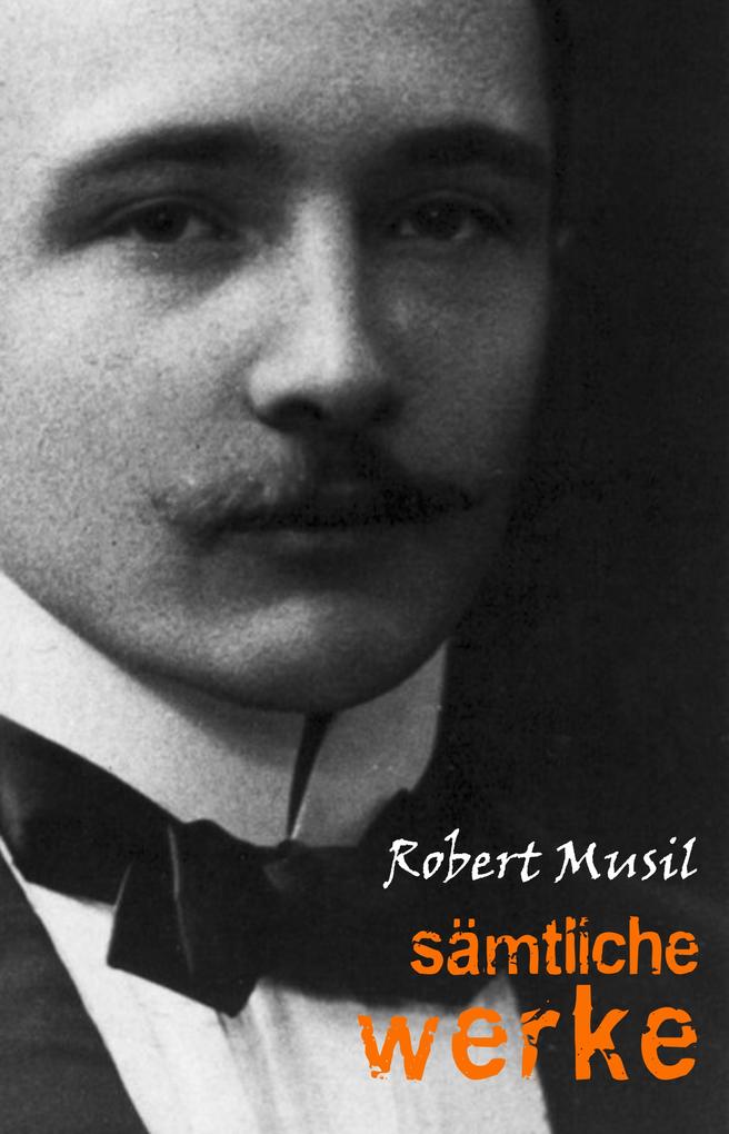 Robert Musil: Samtliche Werke - Musil Robert Musil