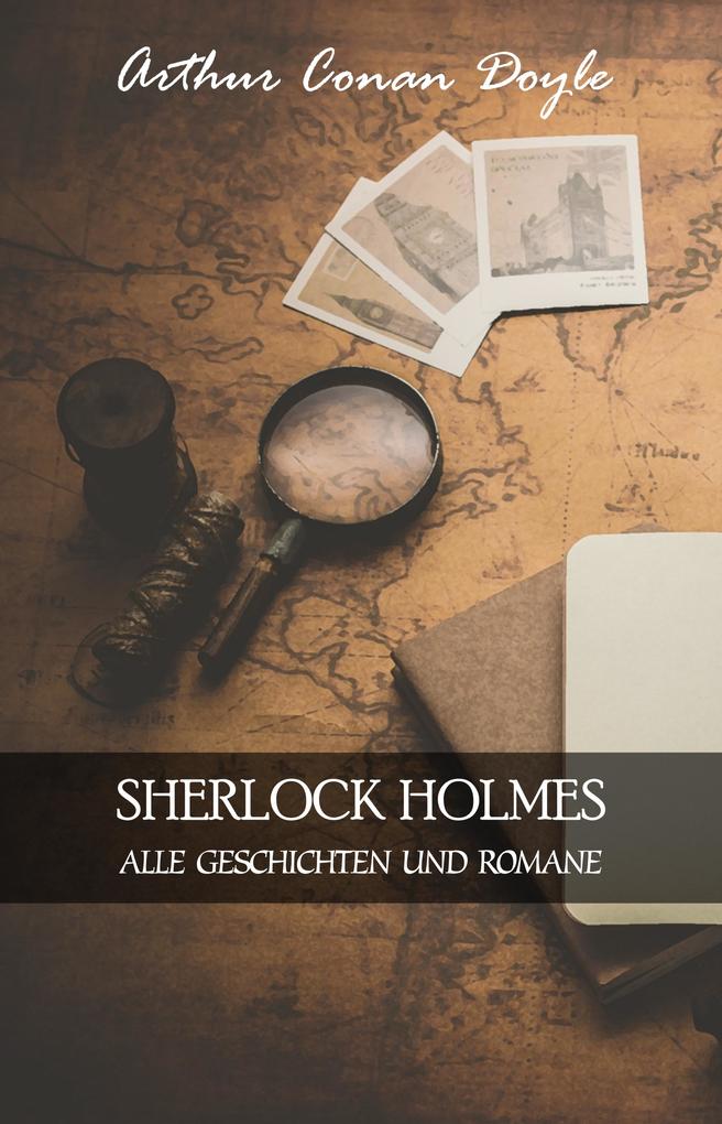 Sherlock Holmes: Alle Geschichten und Romane - Doyle Arthur Conan Doyle