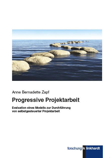 Progressive Projektarbeit: Evaluation eines Modells zur Durchführung von selbstgesteuerter Projektarbeit (klinkhardt forschung)