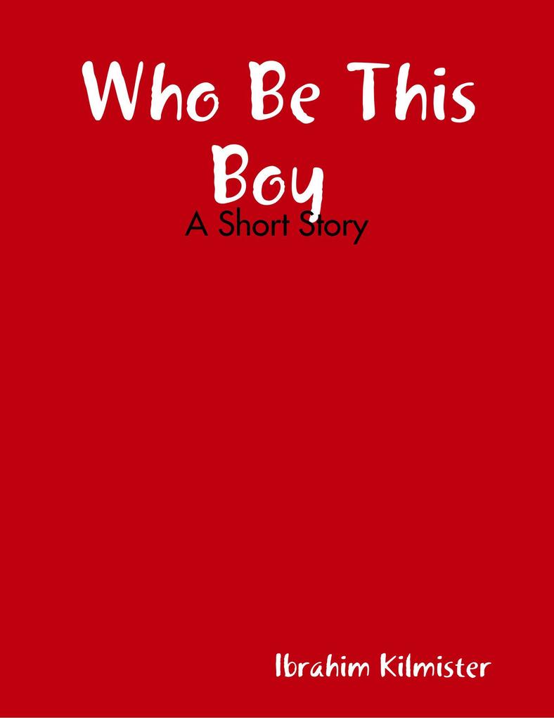 Who Be This Boy : A Short Story