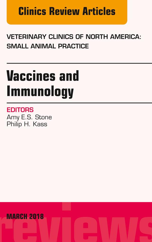 Immunology and Vaccination An Issue of Veterinary Clinics of North America: Small Animal Practice