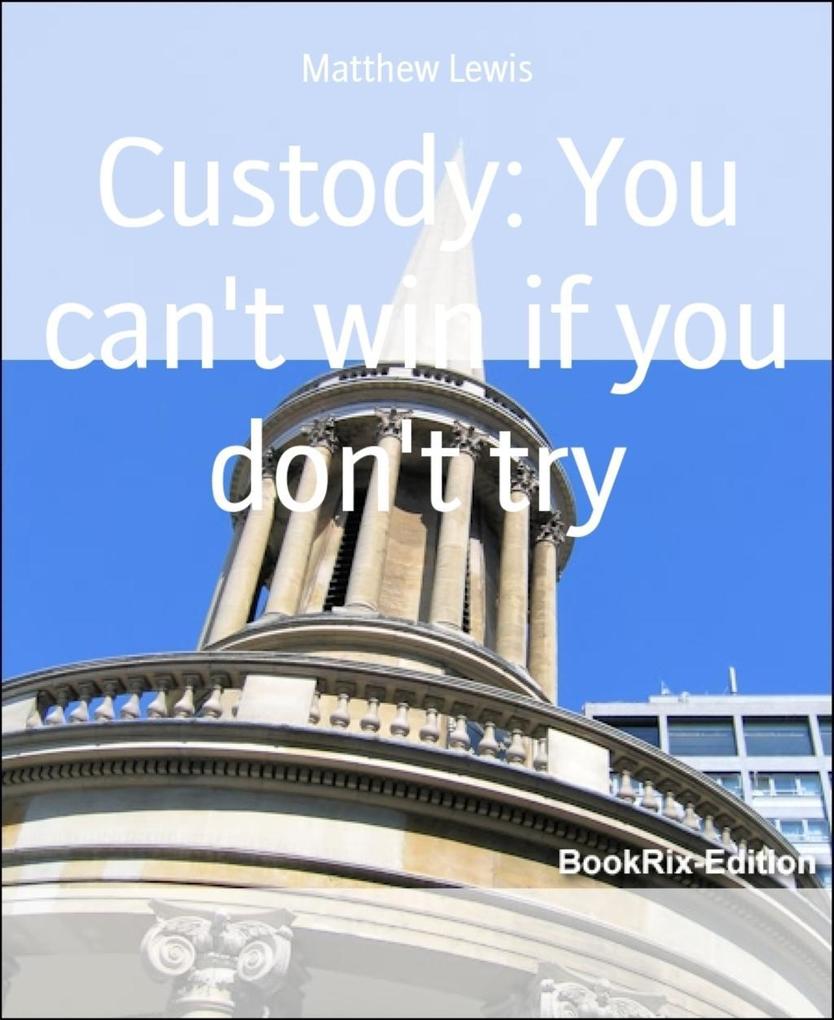 Custody: You can‘t win if you don‘t try