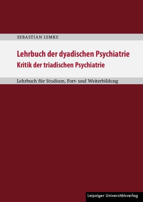 Lehrbuch der dyadischen Psychiatrie: Kritik der triadischen Psychiatrie Lehrbuch für Studium, Fort- und Weiterbildung