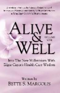 Alive & Well: Volume One...Edgar Cayce‘s Health Care Wisdom