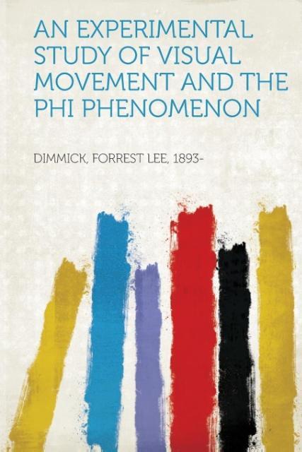 An Experimental Study of Visual Movement and the Phi Phenomenon als Taschenbuch von Forrest Lee Dimmick