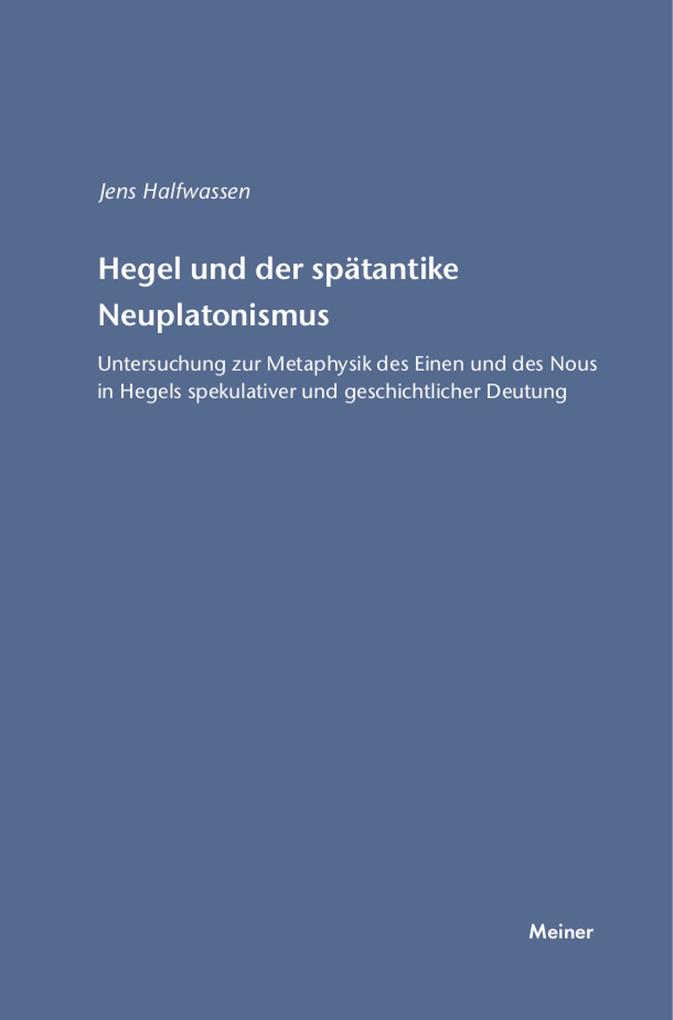 Hegel und der spätantike Neuplatonismus - Jens Halfwassen